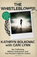 The Whistleblower: Sex Trafficking, Military Contractors, and One Woman's Fight for Justice - Kathryn Bolkovac, Cari Lynn