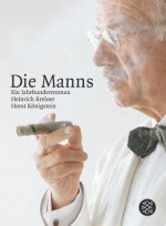 Die Manns: Ein Jahrhundertroman - Heinrich Breloer, Horst Königstein