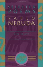 Selected Poems: Pablo Neruda - Pablo Neruda, Ben Belitt, Luis Monguio