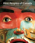 First Peoples of Canada: Masterworks from the Canadian Museum of Civilization - Jean-Luc Pilon