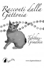 Racconti dalla Gattonia (Italian Edition) - Tabitha Grimalkin