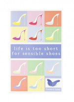 Life is Too Short For Sensible Shoes - Connie E. Sokol