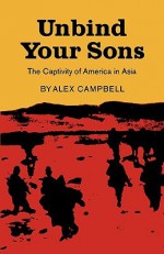 Unbind Your Sons: The Captivity of America in Central Asia - Alex Campbell