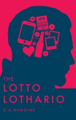 The Lotto Lothario - C.A. Huggins