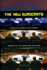 The New Eurocrats: National Civil Servants in EU Policymaking - Karin Geuijen, Paul Hart, Sebastiaan Princen, Kutsal Yesilkagit