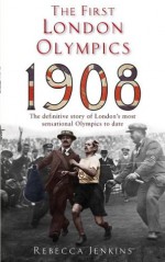 The First London Olympics: 1908: 1908 - Rebecca Jenkins