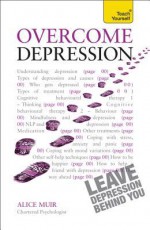 Overcome Depression: A Teach Yourself Guide - Alice Muir