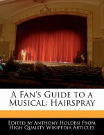 A Fan's Guide to a Musical: Hairspray - Anthony Holden