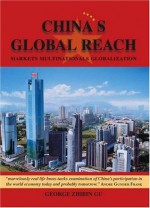 China's Global Reach: Markets, Multinationals, Globalization - George Zhibin Gu