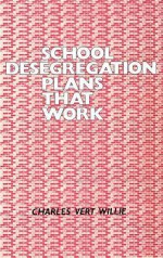 School Desegregation Plans That Work - Charles Vert Willie