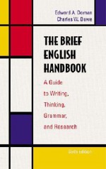 The Brief English Handbook: A Guide to Writing, Thinking, Grammar, and Research - Edward A. Dornan, Charles W. Dawe