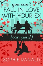 You Can't Fall in Love With Your Ex (Can You?) - Sophie Ranald