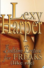 Bedtime Erotica for Freaks - Lexy Harper