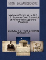 Mathews (Vernon W.) v. U.S. U.S. Supreme Court Transcript of Record with Supporting Pleadings - SAMUEL Y STROH, ERWIN N GRISWOLD