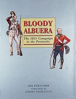 Bloody Albuera: The 1811 Campaign in the Peninsular - Ian Fletcher