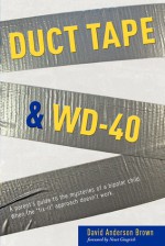 Duct Tape & WD-40: A Parent's Guide to the Mysteries of a Bipolar Child. When the Fix-It Approach Doesn't Work. - David A. Brown, Newt Gingrich