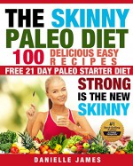 PALEO DIET: The SKINNY PALEO Diet ( 100 Delicious Easy Recipes): STRONG is the NEW SKINNY - Danielle James