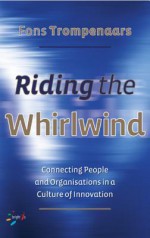 Riding the Whirlwind: Connecting People and Organizations in a Culture of Innovation - Fons Trompenaars