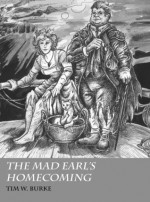 The Mad Earl's Homecoming - Tim W. Burke