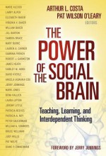 The Power of the Social Brain: Teaching, Learning, and Interdependent Thinking - B02, Arthur L. Costa, Pat Wilson O'Leary