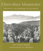 Chiricahua Mountains: Bridging the Borders of Wildness - Ken Lamberton, Jeff Garton