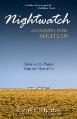 Nightwatch: Alone on the Prairie With the Hutterites - Robert Rhodes