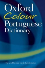 The Oxford Colour Portuguese Dictionary - John Whitlam