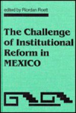 The Challenge of Institutional Reform in Mexico - Riordan Roett