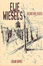 Elie Wiesel's Secretive Texts - Colin Davis