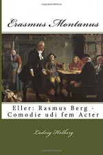 Erasmus Montanus: Eller: Rasmus Berg - Comodie udi fem Acter (Holbergs Komedier) (Volume 2) (Danish Edition) - Ludvig Holberg