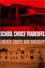 School Choice Tradeoffs: Liberty, Equity, and Diversity - R. Kenneth Godwin, Frank R. Kemerer