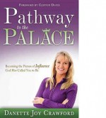 Pathway to the Palace: Becoming the Person of Influence God Has Called You to Be - Danette Joy Crawford, Clifton Davis