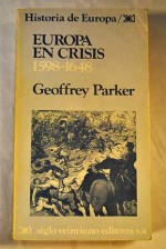 Historia De Europa, Europa En Crisis 1598-1648 - Geoffrey Parker