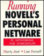 Running Novell's Personal Net Ware: Pc Networking For Workgroups - Marty Jost, Lee Purcell