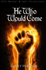 He Who Would Come: The Wendel Wright Chronicles - Book Two (Volume 2) - Larry Forkner