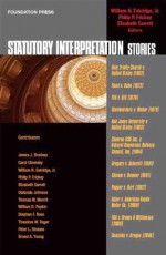 Eskridge, Frickey and Garrett's Statutory Interpretation Stories (Stories Series) (Stories (Foundation Press)) - William N. Eskridge Jr., Philip P. Frickey, Elizabeth Garrett