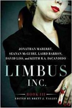 Limbus, Inc. - Book III - Jonathan Maberry, Seanan McGuire, Laird Barron, Keith R.A. DeCandido, Brett J. Talley, David Liss