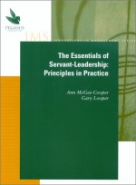 The Essentials of Servant-Leadership : Principles in Practice - Ann McGee-Cooper, Gary Looper