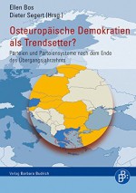 Osteuropäische Demokratien als Trendsetter?: Parteien und Parteiensysteme nach dem Ende des Übergangsjahrzehnts - Ellen Bos, Dieter Segert, Guido Tiemann, Jürgen Dieringer, Jane Oispuu, Dieter Bingen, Christian Autengruber, Vit Hlousek, Jakub Sedo, Marek Rybar, Zoltan Kiszelly, Tina Olteanu, Antje Helmerich, Margareta Mommsen, Galina Michaleva, Axel Reetz, Margarete Klein, Dorothée d