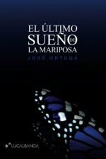 El último sueño de la mariposa (Spanish Edition) - José Ortega Ortega, Beatriz Navarro Casa