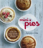 Mini Pies: Sweet and Savory Recipies for the Electric Pie Maker - Abigail Johnson Dodge