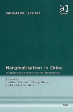 Marginalisation in China: Perspectives on Transition and Globalisation - Richard Sanders, Bin Wu, Andrew Flynn, Heather Xiaoquan Zhang