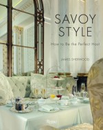 Savoy Style: How to be the Perfect Host - James Sherwood