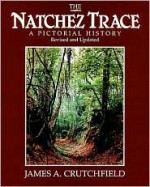 The Natchez Trace: A Pictorial History - James Crutchfield, John S. Mohlhenrich