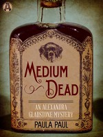 Medium Dead: An Alexandra Gladstone Mystery - Paula Paul