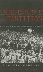 Independence and Partition: The Erosion of Colonial Power in India - Sucheta Mahajan