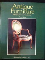 Antique Furniture: Baroque, Rococo, Neoclassical - Anne Stone, Edward T. Joy