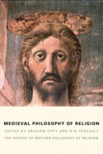 Medieval Philosophy of Religion: The History of Western Philosophy of Religion - Graham Oppy, Nick Trakakis