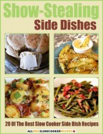 Show-Stealing Side Dishes: 20 of the Best Slow Cooker Side Dish Recipes - Prime Publishing