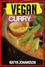 Vegan Curry: 35 Simple & Healthy Vegan Curry Recipes! (vegan recipes Book 1) - katya johansson